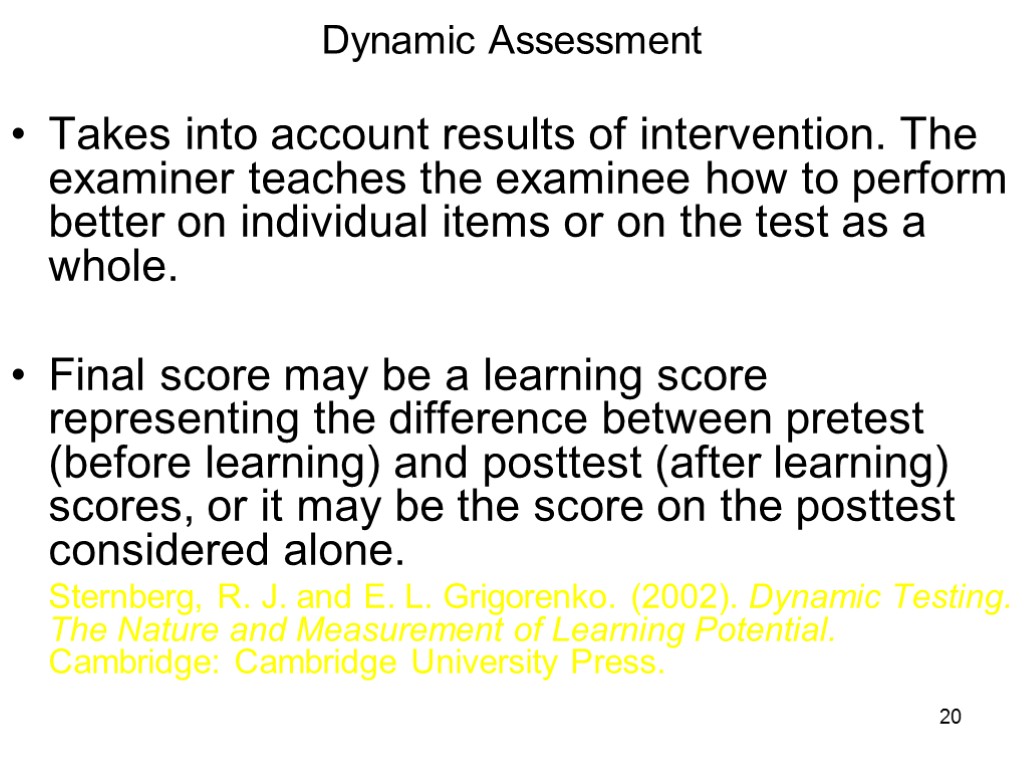 20 Dynamic Assessment Takes into account results of intervention. The examiner teaches the examinee